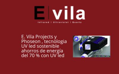 E. Vila Projects y Phoseon , tecnologia UV led sostenible  ahorros de energía del 70 % con UV led