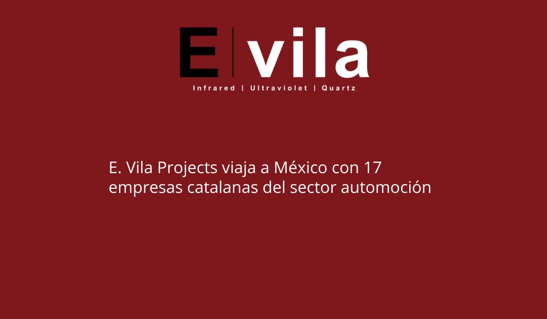 E. Vila Projects viaja a México con 17 empresas catalanas del sector automoción