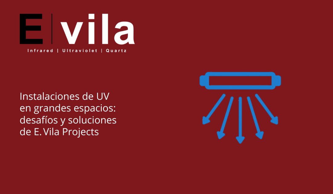 Instalaciones de UV en grandes espacios: desafíos y soluciones de E. Vila Projects